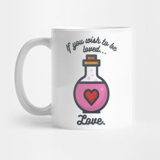 If You Wish to Be Loved... Love (Not a Love Potion) Mug